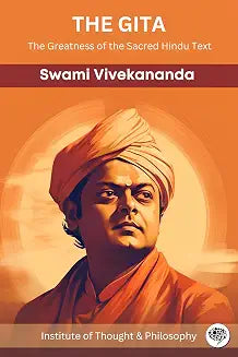 The Gita -The Greatness of the Sacred Hindu Text by Swami Vivekananda