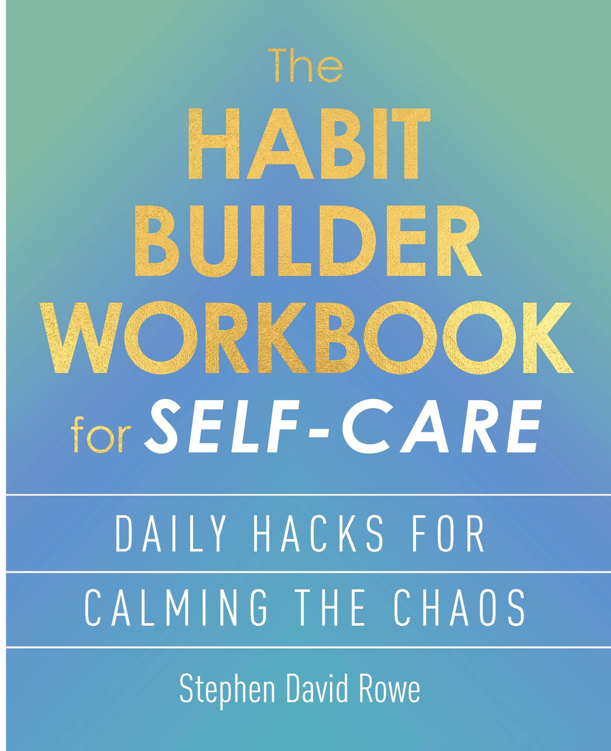 The Habit Builder Workbook for Self-Care by Stephen David Rowe