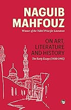 On Art, Literature and History The Early Essays (1930-1945) by Naguib Mahfouz