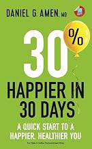 30% Happier in 30 Days by Daniel G. Amen M.D.