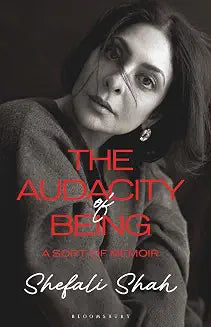 The Audacity of Being: A Sort of Memoir by Shefali Shah