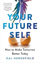 Your Future Self: How to Make Tomorrow Better Today by Hal Hershfield