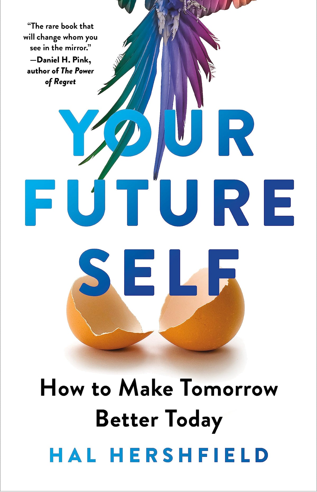 Your Future Self: How to Make Tomorrow Better Today by Hal Hershfield