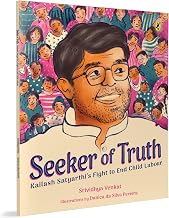 Seeker of Truth: Kailash Satyarthiãƒâ¢ã‚â€šâ¬ã‚â€žâ¢s Fight to End Child Labour by Srividhya Venkat