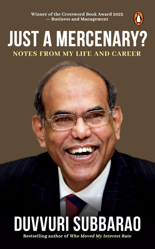 Just A Mercenary? Notes From My Life And Career by D. Subbarao