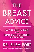 The Breast Advice: All You Need to Know About Breast Health, Screening, and Treatment by Dr. Elisa Port