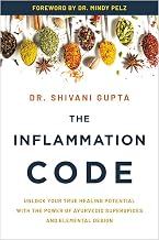 The Inflammation Code: Unlock Your True Healing Potential with the Power of Ayurvedic SuperSpices an by Dr. Shivani Gupta