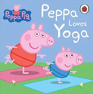 Peppa Pig: Peppa Loves Yoga by Peppa Pig