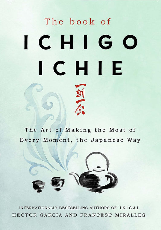 THE BOOK OF ICHIGO ICHIE by Francesc Miralles and Héctor García