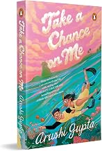Take A Chance On Me by Arushi Gupta