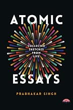 Atomic Essays by Prabhakar Singh