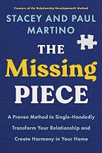 The Missing Piece: a Proven Method to Single-Handedly Transform Your Relationship and Create Harmony by Stacey Martino