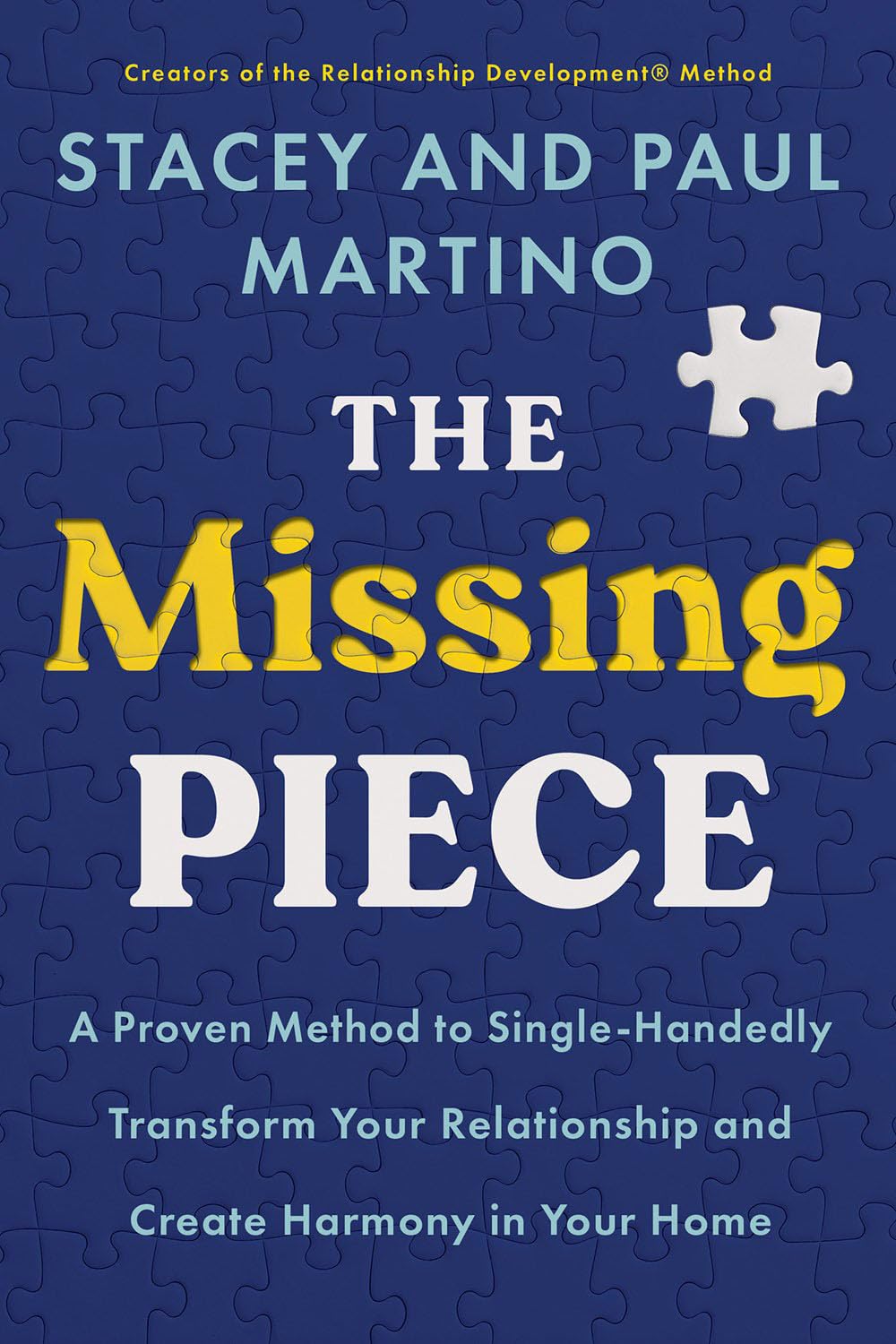 The Missing Piece: a Proven Method to Single-Handedly Transform Your Relationship and Create Harmony by Stacey Martino