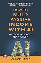 How to Build Passive Income with Ai by Chuck Little