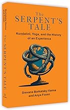 THE SERPENT'S TALE : KUNDALINI, YOGA, AND THE HISTORY OF AN EXPERIENCE