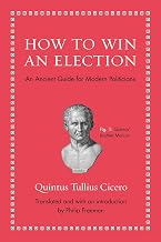 How to Win an Election: An Ancient Guide for Modern Politicians by Quintus Tullius Cicero