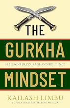 The Gurkha Mindset: 10 Lessons in Courage and Resilience by Kailash Limbu