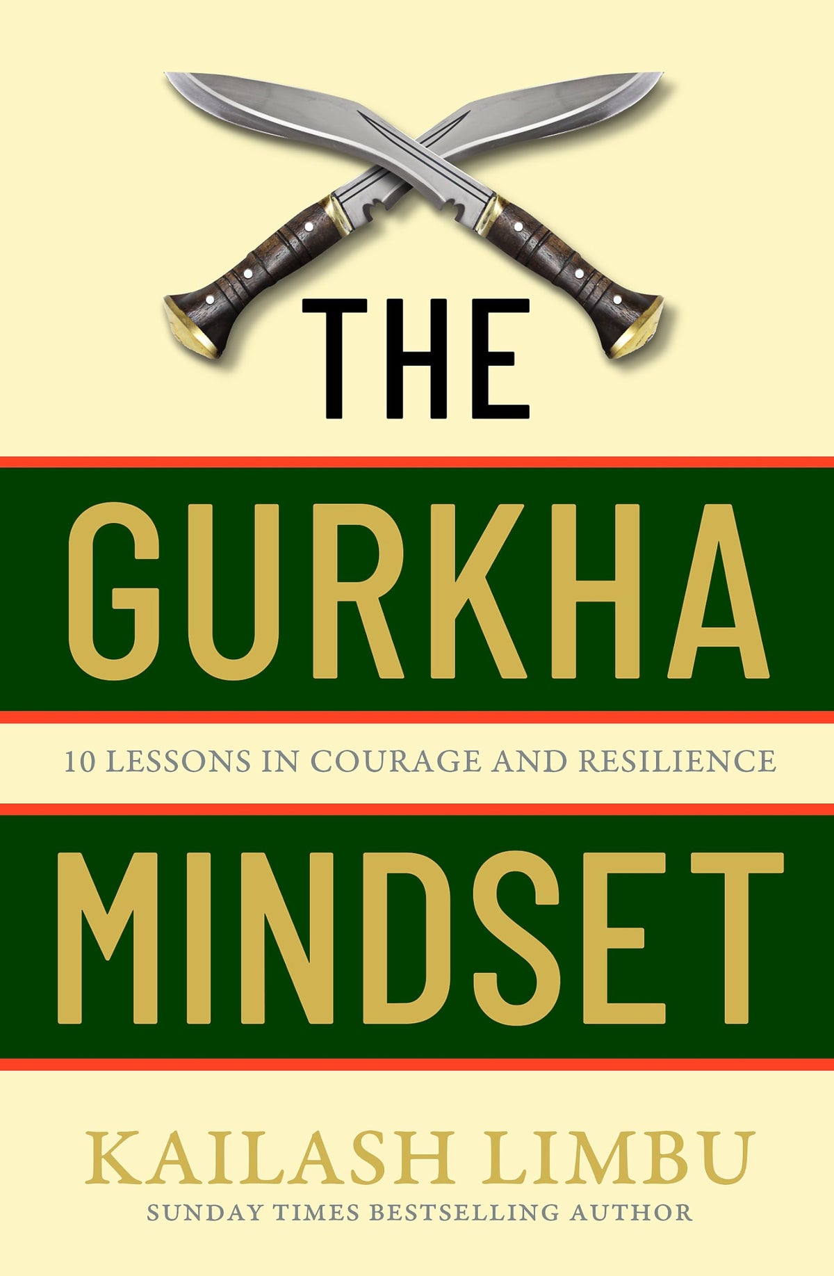 The Gurkha Mindset: 10 Lessons in Courage and Resilience by Kailash Limbu