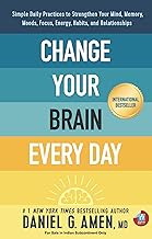 Change Your Brain Every Day by Daniel G. Amen M.D.