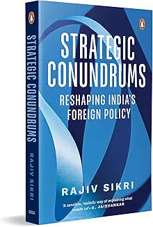 Strategic Conundrums: Reshaping India's Foreign Policy by Rajiv Sikri