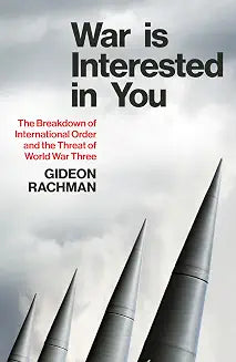 War is Interested in You by Gideon Rachman