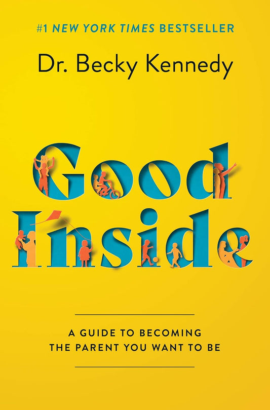 Good Inside: A Guide to Becoming the Parent You Want to Be