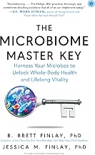 The Microbiome Master Key: Harness Your Microbes to Unlock Whole-Body Health and Lifelong Vitality by B. Brett Finlay And Jessica M. Finlay