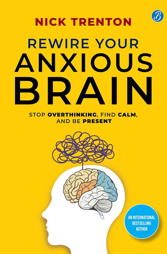 Rewire Your Anxious Brain by Nick Trenton