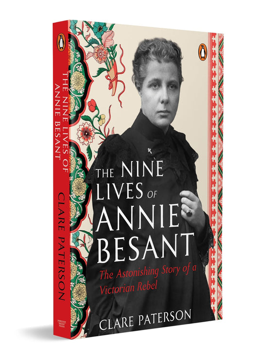The Nine Lives of Annie Besant: the Astonishing Story of a Victorian Rebel by Clare Paterson