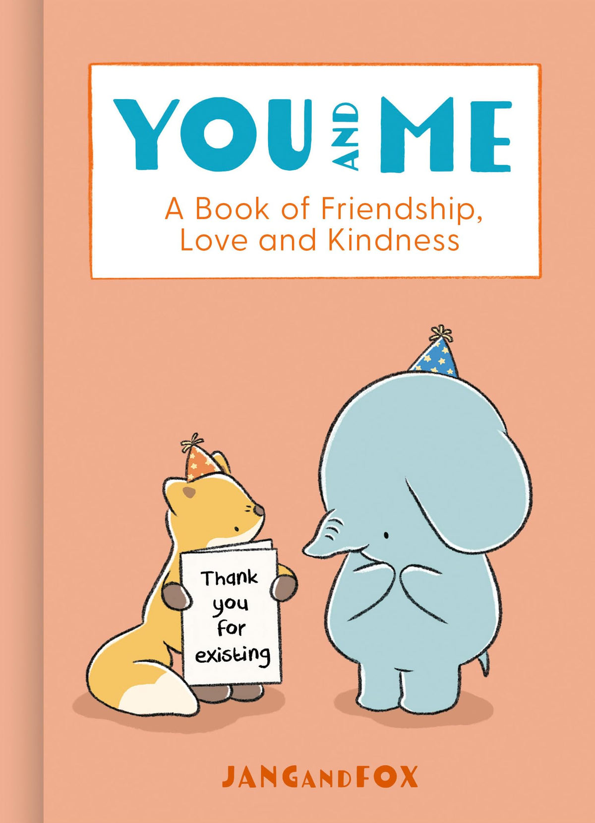 You and Me: A Book of Friendship, Love and Kindness by Jangandfox,