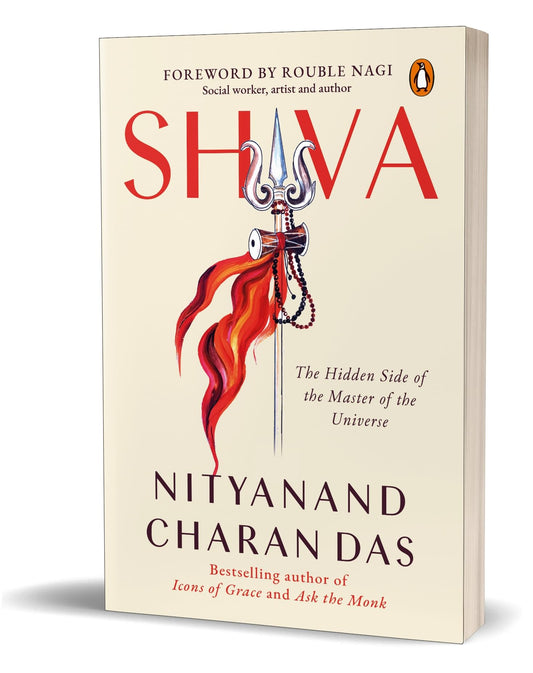Shiva: The Hidden Side of the Master of the Universe by Nityanand Charan Das