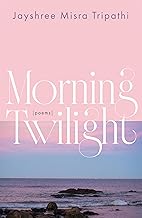 Morning Twilight: Poems by Jayshree Misra Tripathi