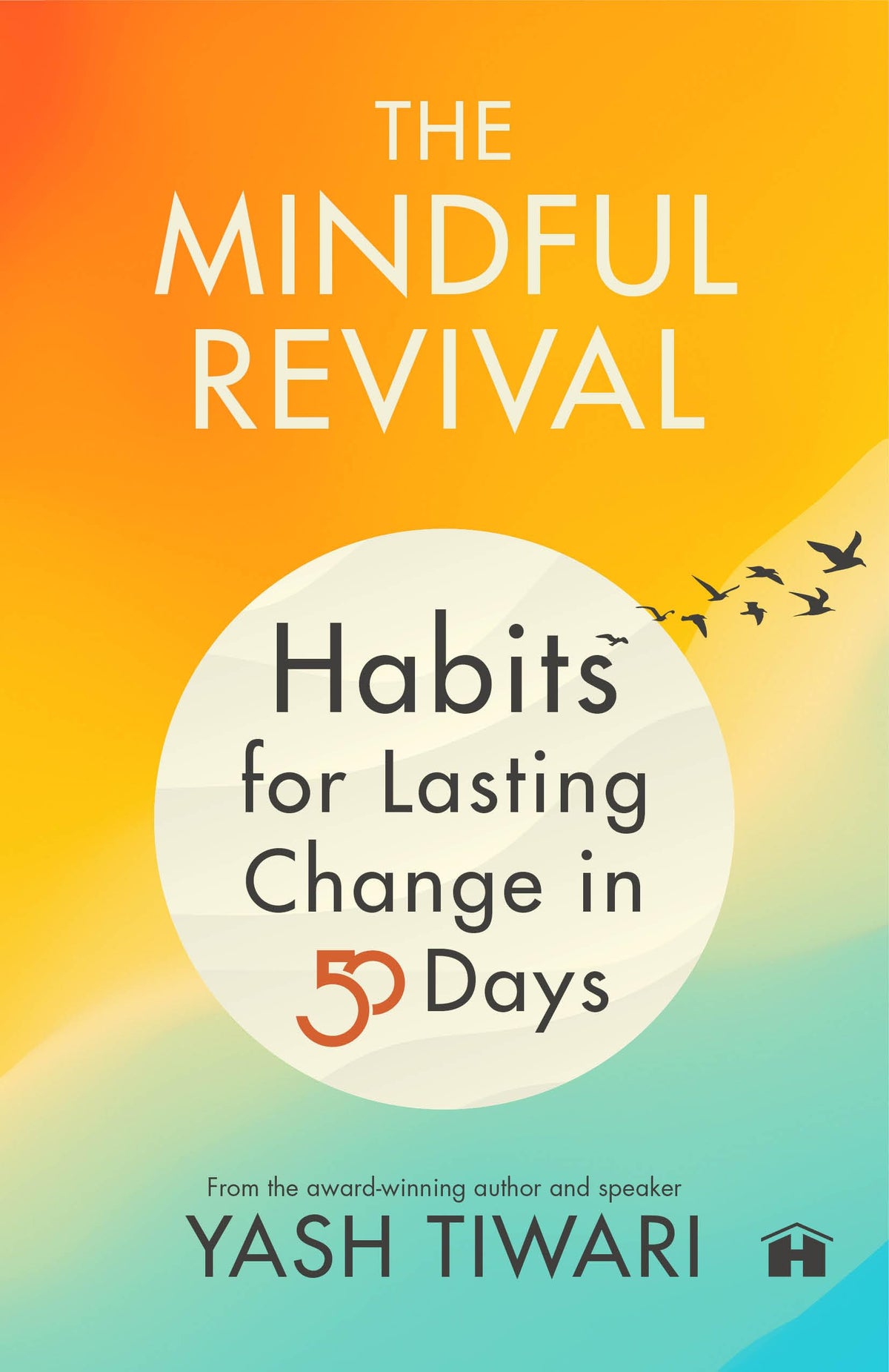 The Mindful Revival: Habits for Lasting Change in 50 Days by Yash Tiwari