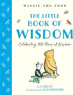 Winnie-the-Pooh: The Little Book of Wisdom: Celebrate the 2026 Centenary with this Illustrated gift book featuring words of wisdom from Milne and Shepard’s original iconic works by Illustrated By E. H. Shepard A. A. Milne