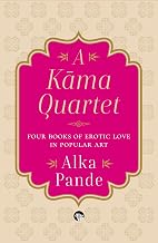 A Kama Quartet: Four Books of Erotic Love in Popular Art by Alka Pande