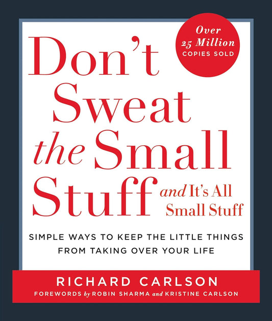 DON'T SWEAT THE SMALL STUFF  AND IT'S ALL SMALL STUFF