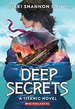 A Titanic Novel: Deep Secrets by Nikki Shannon Smith