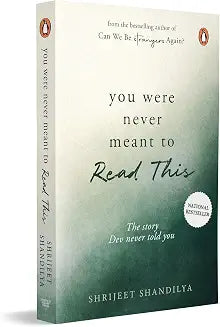 You Were Never Meant To Read This: The Story Dev Never Told You by Shrijeet Shandilya