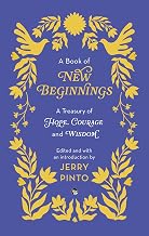 A Book of New Beginnings: a Treasury of Hope, Courage and Wisdom by Edited And With An Introduction By Jerry Pinto