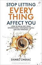 Stop Letting Everything Affect You: How to break free from overthinking, emotional chaos, and self-s by Daniel Chidiac