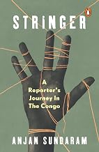 Stringer: a Reporter'S Journey in the Congo by Anjan Sundaram
