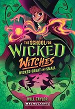 The School for Wicked Witches #04: Wicked, Great and Small by Will Taylor