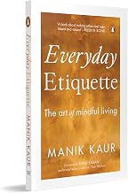 Everyday Etiquette: The Art Of Mindful Living In A Modern World by Manik Kaur