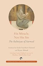 His Miracle, Not His Sin the Rubaiyat of Sarmad by Trans. Syeda Hameed And Reyaz Ahmad/ Maulana Azad