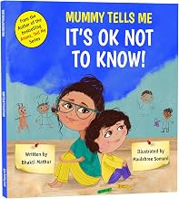 Mummy Tells Me It's OK Not To Know! by Bhakti Mathur