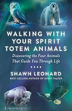 Walking with Your Spirit Totem Animals: Discovering the Four Animals That Guide You Through Life by Shawn Leonard