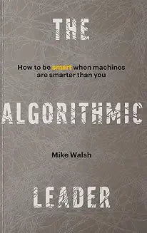 The Algorithmic Leader by Mike Walsh