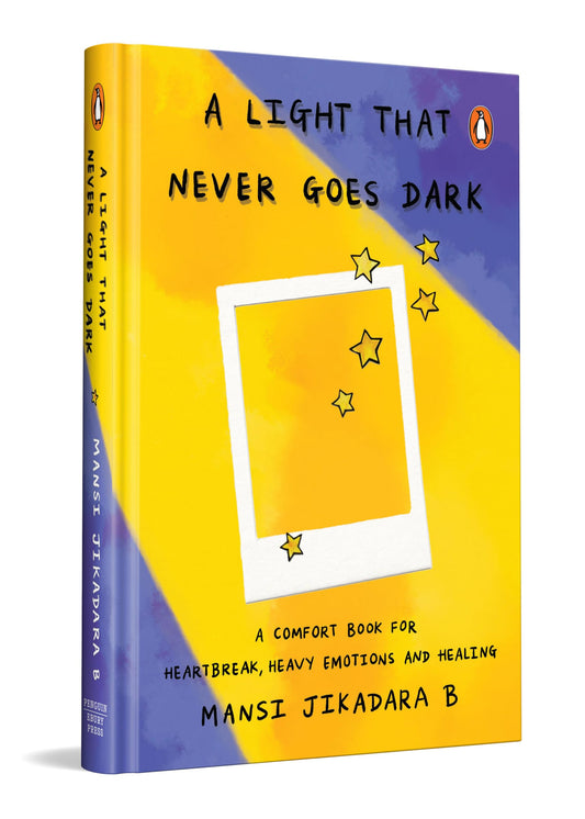 A Light That Never Goes Dark: A Comfort Book for Heartbreak, Heavy Emotions and Healing by Mansi Jikadara B.