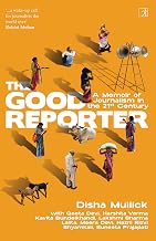 The Good Reporter: A Memoir of Journalism in the 21st Century by Disha Mullick
