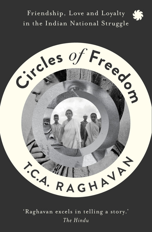 CIRCLES OF FREEDOM :Friendship, Love and Loyalty in
the Indian National Struggle